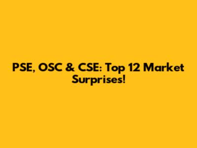 PSE, OSC & CSE: Top 12 Market Surprises!