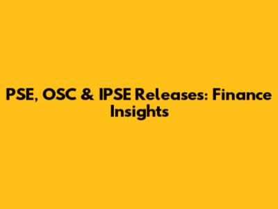 PSE, OSC & IPSE Releases: Finance Insights
