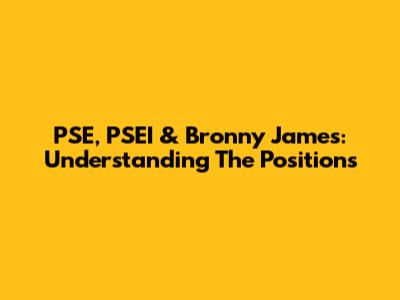 PSE, PSEI & Bronny James: Understanding The Positions