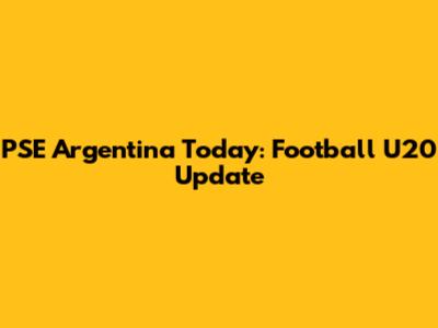 PSE Argentina Today: Football U20 Update