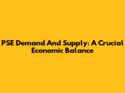 PSE Demand And Supply: A Crucial Economic Balance