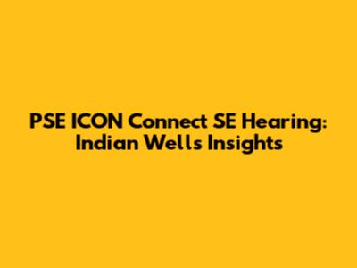 PSE ICON Connect SE Hearing: Indian Wells Insights