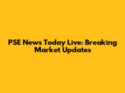 PSE News Today Live: Breaking Market Updates