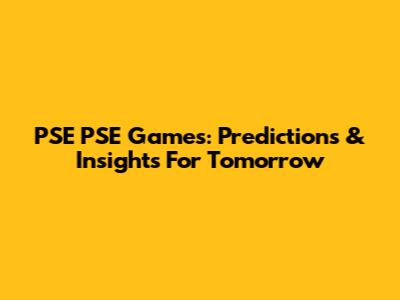 PSE PSE Games: Predictions & Insights For Tomorrow