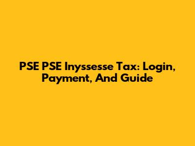 PSE PSE Inyssesse Tax: Login, Payment, And Guide
