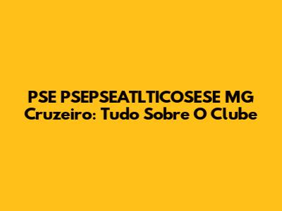 PSE PSEPSEATLTICOSESE MG Cruzeiro: Tudo Sobre O Clube