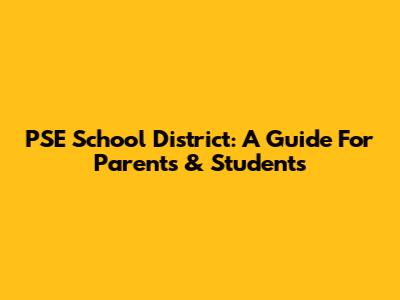 PSE School District: A Guide For Parents & Students