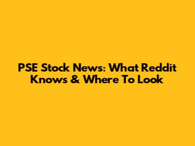 PSE Stock News: What Reddit Knows & Where To Look