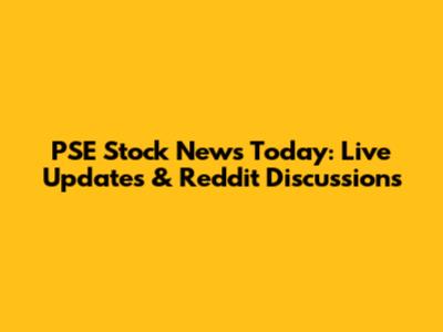 PSE Stock News Today: Live Updates & Reddit Discussions