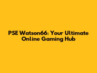 PSE Watson66: Your Ultimate Online Gaming Hub
