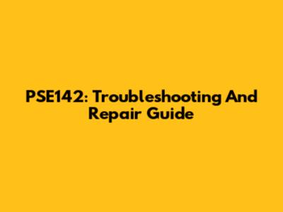 PSE142: Troubleshooting And Repair Guide