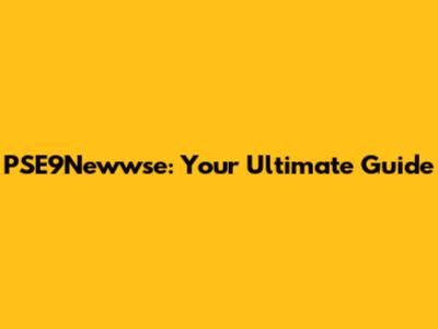 PSE9Newwse: Your Ultimate Guide