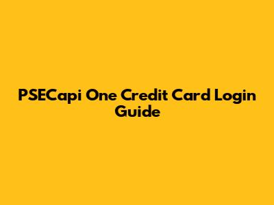 PSECapi One Credit Card Login Guide