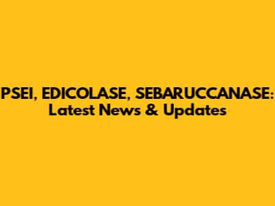 PSEI, EDICOLASE, SEBARUCCANASE: Latest News & Updates