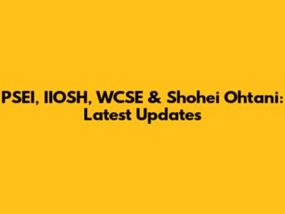 PSEI, IIOSH, WCSE & Shohei Ohtani: Latest Updates