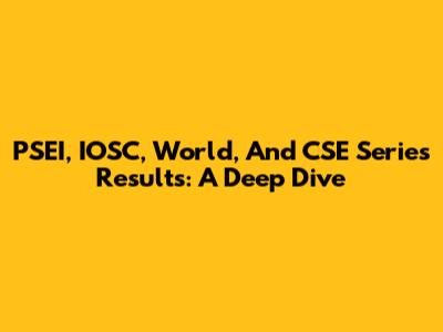 PSEI, IOSC, World, And CSE Series Results: A Deep Dive