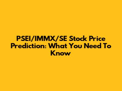 PSEI/IMMX/SE Stock Price Prediction: What You Need To Know