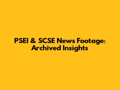 PSEI & SCSE News Footage: Archived Insights