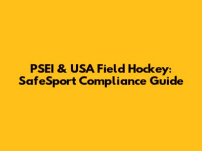 PSEI & USA Field Hockey: SafeSport Compliance Guide