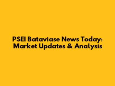 PSEI Bataviase News Today: Market Updates & Analysis