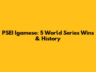 PSEI Igamese: 5 World Series Wins & History