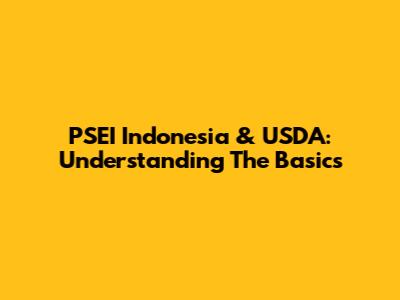 PSEI Indonesia & USDA: Understanding The Basics