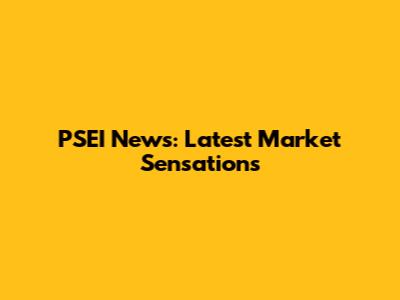 PSEI News: Latest Market Sensations