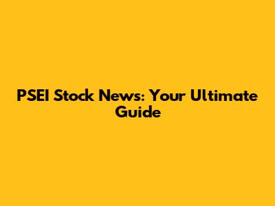 PSEI Stock News: Your Ultimate Guide