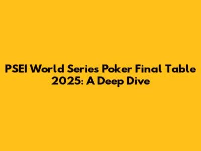 PSEI World Series Poker Final Table 2025: A Deep Dive