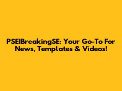 PSEIBreakingSE: Your Go-To For News, Templates & Videos!