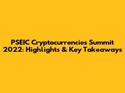 PSEIC Cryptocurrencies Summit 2022: Highlights & Key Takeaways