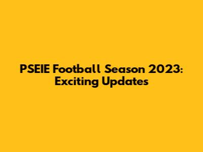 PSEIE Football Season 2023: Exciting Updates