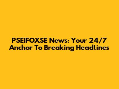 PSEIFOXSE News: Your 24/7 Anchor To Breaking Headlines