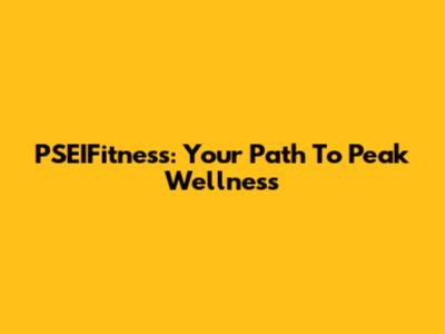 PSEIFitness: Your Path To Peak Wellness