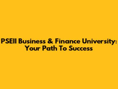 PSEII Business & Finance University: Your Path To Success