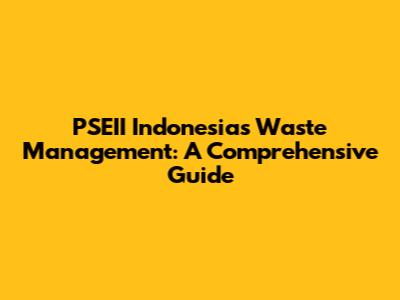 PSEII Indonesia's Waste Management: A Comprehensive Guide