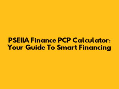 PSEIIA Finance PCP Calculator: Your Guide To Smart Financing