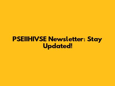PSEIIHIVSE Newsletter: Stay Updated!