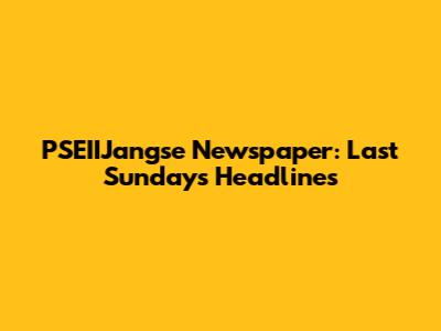 PSEIIJangse Newspaper: Last Sunday's Headlines