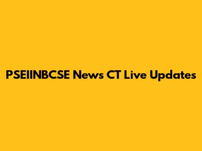 PSEIINBCSE News CT Live Updates