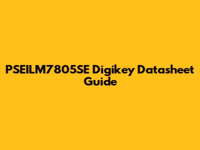 PSEILM7805SE Digikey Datasheet Guide