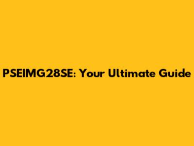 PSEIMG28SE: Your Ultimate Guide