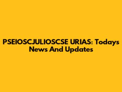 PSEIOSCJULIOSCSE URIAS: Today's News And Updates