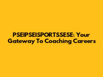 PSEIPSEISPORTSSESE: Your Gateway To Coaching Careers