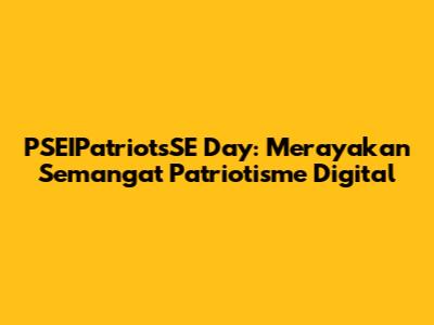 PSEIPatriotsSE Day: Merayakan Semangat Patriotisme Digital