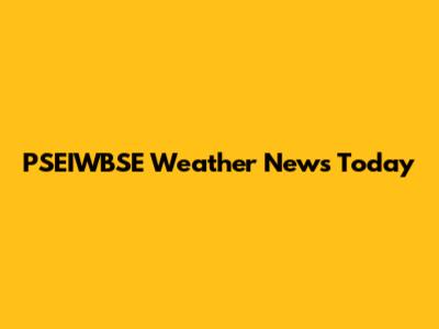 PSEIWBSE Weather News Today