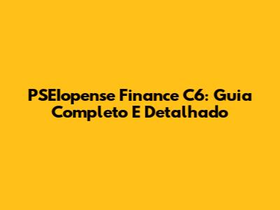 PSEIopense Finance C6: Guia Completo E Detalhado