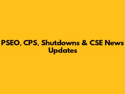 PSEO, CPS, Shutdowns & CSE News Updates