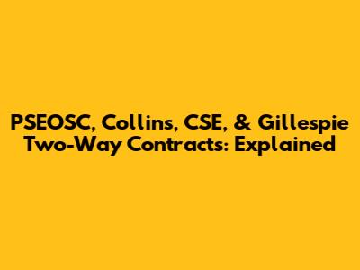 PSEOSC, Collins, CSE, & Gillespie Two-Way Contracts: Explained