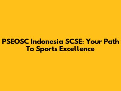 PSEOSC Indonesia SCSE: Your Path To Sports Excellence